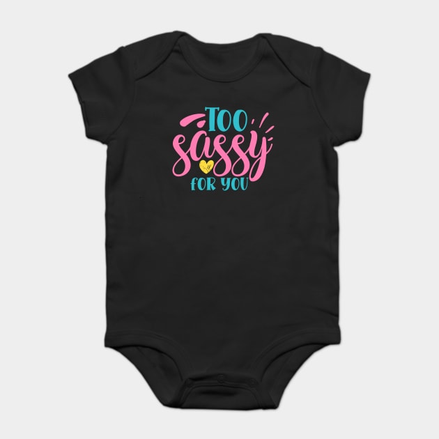 Too sassy for you Baby Bodysuit by DrollDrifter